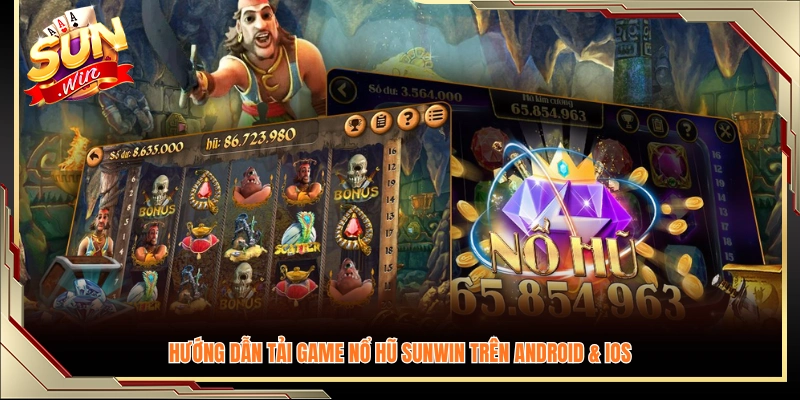 Cách tải và cài đặt game nổ hũ Sunwin cho điện thoại